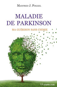 Title: Maladie de Parkinson : Ma guérison sans chimie, Author: Manfred-J Poggel