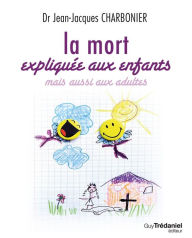 Title: La mort expliquée aux enfants: mais aussi aux adultes, Author: 