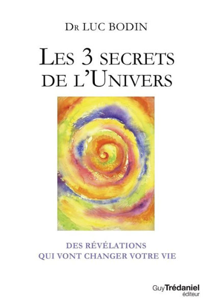 Les 3 secrets de l'Univers: Des révélations qui vont changer votre vie