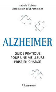 Title: Alzheimer : Guide pratique pour une meilleure prise en charge, Author: Isabelle Colleau