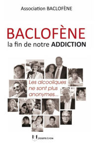 Title: Baclofène, la fin de notre addiction: Les alcooliques ne sont plus anonymes, Author: Association Baclofène