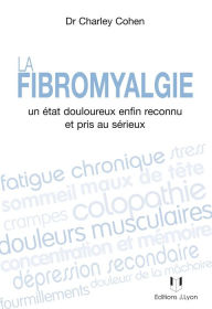 Title: La fibromyalgie: Un état douloureux enfin reconnu et pris au sérieux, Author: Charley Cohen