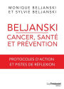 Beljanski - Cancer, santé et prévention: Protocoles d'action et pistes de réflexion