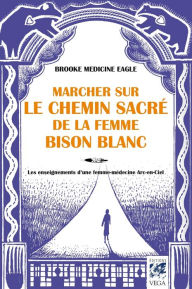 Title: Marcher sur le chemin sacré de la femme bison blanc: Les enseignements d'une femme-médecine Arc-en-ciel, Author: YBM