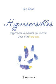 Title: Hypersensibles: Apprendre à s'aimer soi-même pour être heureux, Author: B C Donaldson