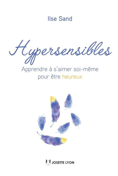 Hypersensibles: Apprendre à s'aimer soi-même pour être heureux