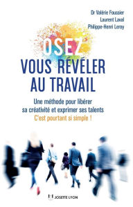 Title: Osez vous révéler au travail: Une méthode pour libérer sa créativité et exprimer ses talents, Author: Valérie Foussier