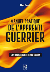 Title: Manuel pratique de l'apprenti guerrier: L'art chamanique du temps présent, Author: Hell on Earth