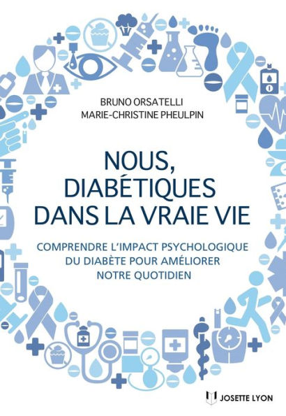 Nous diabétiques dans la vraie vie: Comprendre l'impact psychologique du diabète pour améliorer notre quotidien