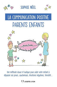 Title: La communication positive parents enfants: Une méthode douce et ludique pour aider votre enfant à dépasser ses peurs, Author: Smagui