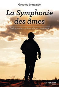 Title: La symphonie des âmes: Du fracas des combats à la paix intérieure, Author: Peggy Ann Jones