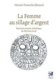 Title: La femme au sillage d'argent: Suivre le chemin initiatique du féminin sacré, Author: Tempos Band