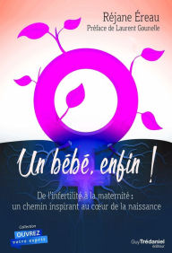 Title: Un bébé enfin: De l'infertilité à la maternité : un chemin inspirant au c ur de la naissance, Author: Didactic Zeugma