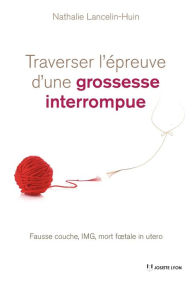 Title: Traverser l'épreuve d'une grossesse interrompue: Fausse couche, IMG, mort foetale in utero, Author: Skinflint