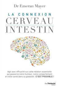 Title: La connexion cerveau intestin, Author: Emeran Mayer