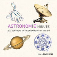 Title: Astronomie minute: 200 concepts clés expliqués en un instant, Author: Giles Sparrow