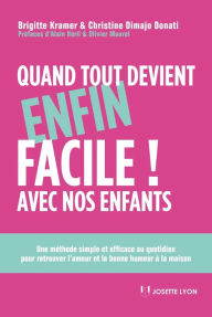 Title: Quand tout devient enfin facile avec nos enfants: Une méthode simple et efficace au quotidien pour retrouver l'amour et la bonne humeur à la maison, Author: Christine Dimajo Donati