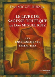 Title: Le livre de sagesse toltèque: Les enseignements essentiels, Author: David B Kessler