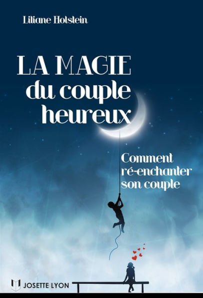 La magie du couple heureux: Comment ré-enchanter son couple