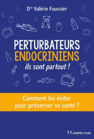 Title: Perturbateurs endocriniens: Ils sont partout !, Author: Valérie Foussier