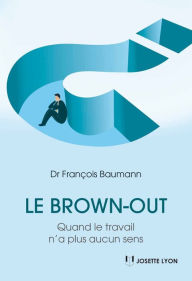 Title: Le brown-out: Quand le travail n'a plus aucun sens, Author: François Baumann