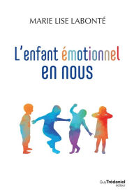 Title: L'enfant émotionnel en nous, Author: Marie Lise Labonté
