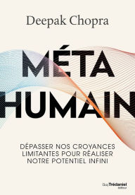 Title: Méta humain - Dépasser nos croyances limitantes pour réaliser notre potentiel infini, Author: Deepak Chopra