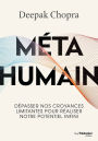 Méta humain - Dépasser nos croyances limitantes pour réaliser notre potentiel infini