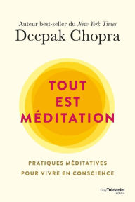 Title: Tout est méditation - Pratiques méditatives pour vivre en conscience, Author: Deepak Chopra