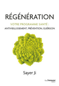 Title: Régénération - Votre programme santé : antivieillissement, prévention, guérison, Author: Sayer Ji