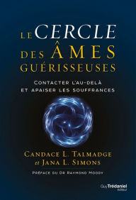 Title: Le cercle des âmes guérisseuses - Contacter l'au-delà et apaiser les souffrances, Author: Candace Talmadge