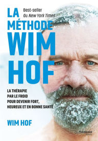 Title: La méthode WIM HOF - La thérapie par le froid pour devenir fort, heureux et en bonne santé, Author: Wim Hof