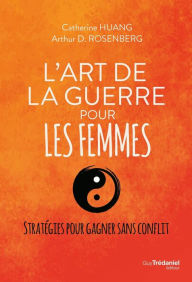 Title: L'art de la guerre pour les femmes: Stratégie pour gagner sans conflit, Author: Catherine Huang