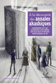 Title: À la découverte des annales akashiques - Comprendre nos vies antérieures pour libérer les blocages e, Author: Emily Nicolle