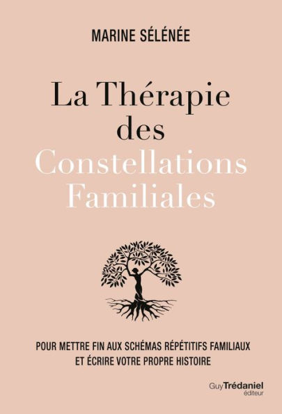 La thérapie des Constellations Familiales - Pour mettre fin aux schémas répétitifs et vivre sa propr