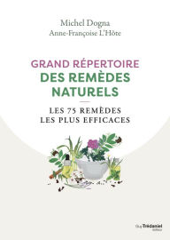 Title: Grand répertoire des remèdes naturels - Les 75 remèdes les plus efficaces, Author: Michel Dogna
