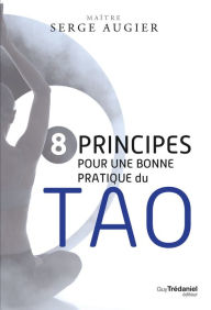 Title: 8 principes pour une bonne pratique du Tao, Author: Serge Augier