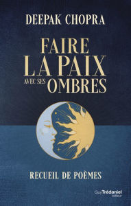 Title: Faire la paix avec ses ombres - Recueil de poèmes, Author: Deepak Chopra