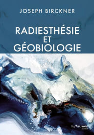 Title: Radiesthésie et géobiologie, Author: Joseph Birckner