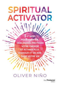 Ebook free downloads pdf Spiritual activator - 5 étapes pour purifier, débloquer, protéger votre énergie by Oliver Nino, Olivier Vinet 9782813232366 ePub (English Edition)