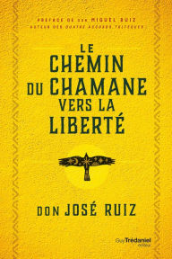 Title: Le Chemin du chaman vers la liberté, Author: don Jose Ruiz