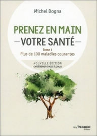 Title: Prenez en main votre santé - tome 1 - Plus de 100 maladies courante, Author: Michel Dogna