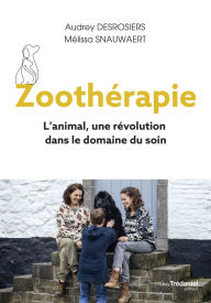 Title: Zoothérapie - L'animal, une révolution dans le domaine du soin, Author: Audrey Desrosiers