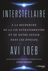 Title: Interstellaire - A la recherche de la vie extraterrestre et de notre avenir dans les étoiles, Author: Avi Loeb