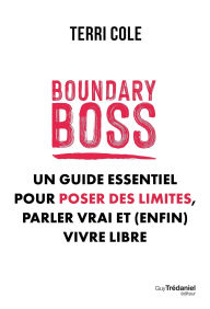 Title: Boundary Boss - Un guide essentiel pour poser des limites, parler vrai et (enfin) vivre libre, Author: Terri Cole
