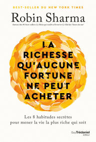 Title: La richesse qu'aucune fortune ne peut acheter, Author: Robin Sharma