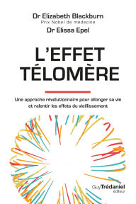 Title: L'effet Télomère - Une approche révolutionnaire pour allonger sa vie et ralentir les effets du vieillissement - 2nd édition, Author: Elizabeth Blackburn