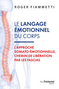 Download book pdf files Le langage émotionnel du corps - L'approche somato-émotionnelle, chemin de libération par les fascias by Roger Fiammetti English version 9782813234933 iBook