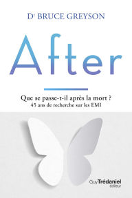 Title: After - Que se passe-t-il après la mort ? 45 ans de recherche sur les EMI - 2ème édition, Author: Bruce Greyson