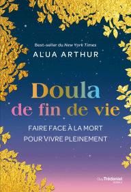 Download free ebay books Doula de fin de vie - Faire face à la mort pour vivre pleinement